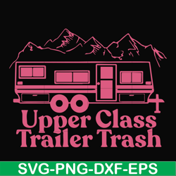 Upper class trailer trash svg, camping svg, png, dxf, eps digital file CMP084