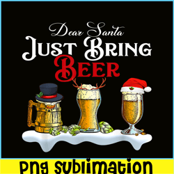 Dear Santa Just Bring Beer PNG Christmas Party PNG Beer Season PNG