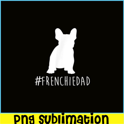 Hashtag Frenchie Dad PNG, Frenchie Bulldog PNG, French Dog Artwork PNG