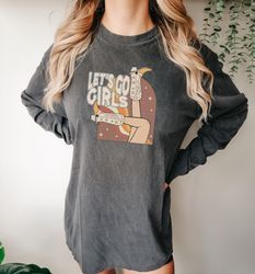 Let's Go Girls Comfort colors Sweatshirt, Bridal Party Shirt, Country Music Shirt, Western