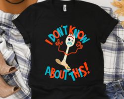 Disney Pixar Toy Story 4 Forky Dont Know About This Unisex T-shirt Birthday Shirt Gift Fo