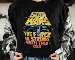 Star Wars X-Wing 1977 The Force Is Strong With This One Shirt, Galaxys Edge Unisex T-shir