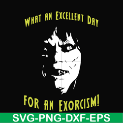 What an excellent day for an exorcism svg, png, dxf, eps file FN0001015
