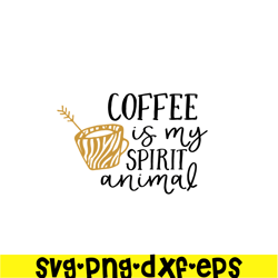 Coffee Is My Spirit Animal SVG, Starbucks SVG, Starbucks Coffee SVG STB108122331