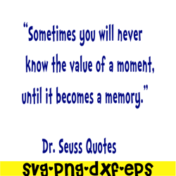Sometimes You Will Never Know The Value Of A Moment SVG, DR Seuss SVG, DR Seuss Quotes SVG DS2051223345