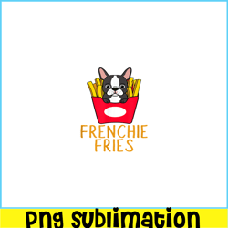 Frenchie Fries Funny Bulldog PNG, Frenchie Dog Lover PNG, French Dog Artwork PNG