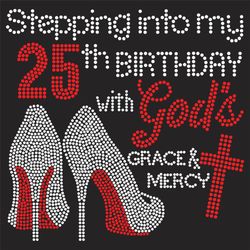 Stepping Into My 25th Birthday With Gods Space And Mercy Svg, Birthday Svg, 25th Birthday Svg, Turning 25 Svg, 25 Years