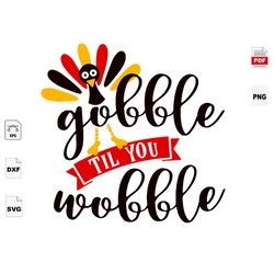 Gobble Til You Wobble, Trending, Thanksgiving Day, Quote, Life Quote, Best Saying Svg, Inspirational Quotes, Printable Q