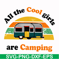 all the cool girls are camping svg, png, dxf, eps digital file CMP009
