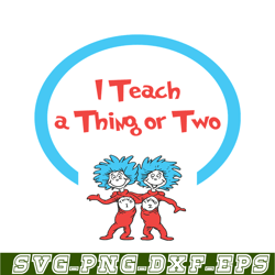 I Teach A Thing Or Two SVG, Dr Seuss SVG, Dr Seuss Quotes SVG DS1051223149
