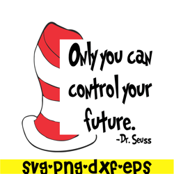 Only You Can Control Your Future SVG, Dr Seuss SVG, Dr Seuss Quotes SVG DS1051223129