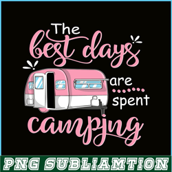 THE BEST DAYS ARE SPENT CAMPING PNG Pink Camping PNG Camping Lover PNG