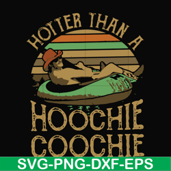 Hotter than a hoochie coochie svg, png, dxf, eps file FN000200