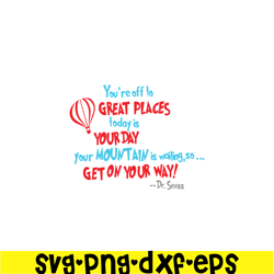 You Are Off To Great Places SVG, Dr Seuss SVG, Dr Seuss Quotes SVG DS105122387