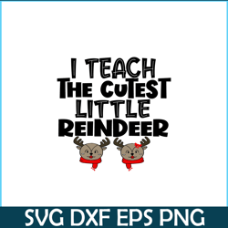I Teach The Cutest Little Reindeer PNG, Sweet Valentine PNG, Valentine Holidays PNG