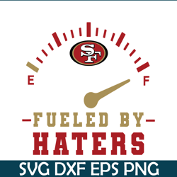San Francisco 49ers Fueled By Haters PNG DXF EPS, Football Team PNG, NFL Lovers PNG NFL2291123175
