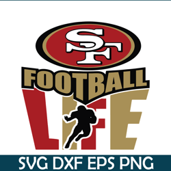 San Francisco 49ers Football Life SVG PNG DXF EPS, Football Team SVG, NFL Lovers SVG NFL2291123190