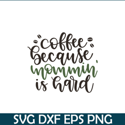 Coffee Because Mommin Is Hard SVG, Starbucks SVG, Starbucks Coffee SVG STB108122326