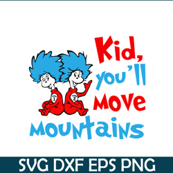 Kid you will move mountains SVG, Dr Seuss SVG, Dr Seuss quote SVG DS104122301