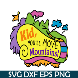Kid You'll Move Mountains SVG, Dr Seuss SVG, Dr Seuss Quotes SVG DS2051223252
