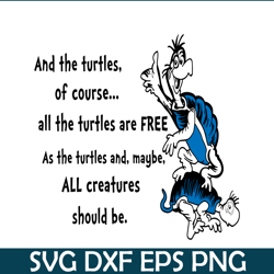 All The Turtles Are Free SVG, Dr Seuss SVG, Dr Seuss Quotes SVG DS2051223272