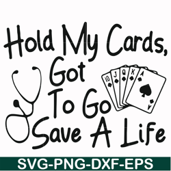 Hold my cards got to go save a life svg, png, dxf, eps file FN000453