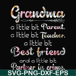 Grandma a little bit Parent a little bit teacher a little bit best friend and a little bit partner in crime svg, png, dx
