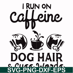 I run on caffeine dog hair cuss words svg, png, dxf, eps file FN000470