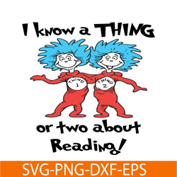 I Know A Thing Or Two About Reading SVG, Dr Seuss SVG, Dr Seuss Quotes SVG DS1051223158
