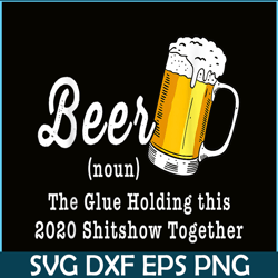 Funny Beer PBG The Glue Holding This 2020 Shitshow Together PNG Funny Beer Definition PNG