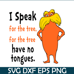 I speak SVG, Dr Seuss SVG, Dr. Seuss' the Lorax SVG DS105122310