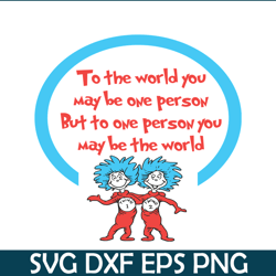 To One Person You May Be The World SVG, Dr Seuss SVG, Dr Seuss Quotes SVG DS1051223148
