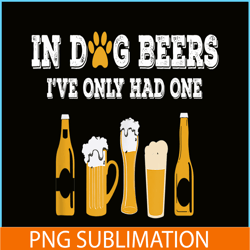 In Dog Beers PNG Dog And Beer PNG Beer Lover Gift PNG