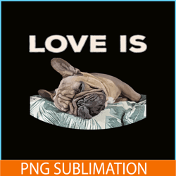 Cute Love Is PNG, Frenchie Dog Lover PNG, Bulldog Mascot PNG