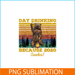 Day Drinking Because 2020 Sucks PNG Funny Retro Bear Drink Beer PNG Drunk Bear PNG