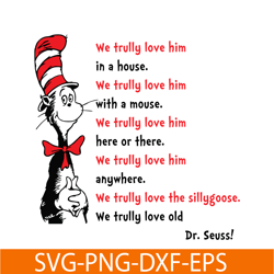 We Trully Love Him In A House SVG, Dr Seuss SVG, Dr Seuss Quotes SVG DS1051223151
