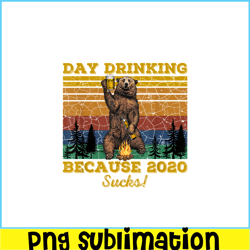 Day Drinking Because 2020 Sucks PNG Funny Retro Bear Drink Beer PNG Drunk Bear PNG