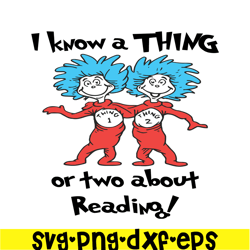 I Know A Thing Or Two About Reading SVG, Dr Seuss SVG, Dr Seuss Quotes SVG DS1051223158