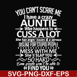 You can't scare me I have a crazy auntie who happens to cuss a lot mess with me she'll slap you so hard even google won'