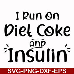 I run on diet coke and insulin svg, png, dxf, eps file FN00048