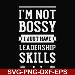 I'm not bossy I just have leadership skills svg, png, dxf, eps file FN000788