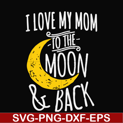 I love my mom to the moon and back svg, png, dxf, eps file FN000758