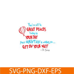 You Are Off To Great Places SVG, Dr Seuss SVG, Dr Seuss Quotes SVG DS105122387