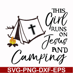 This girl runs on fesus and camping svg, png, dxf, eps digital file CMP025
