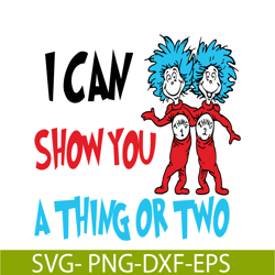I Can Show You A Thing Or Two SVG, Dr Seuss SVG, Dr Seuss Quotes SVG DS1051223135
