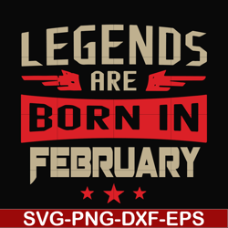 Legends are born in february svg, birthday svg, png, dxf, eps digital file BD0138