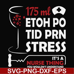 175 ml ethoh po tid prn stress it's a nurse thing you wouldn't understand svg, png, dxf, eps file FN000628