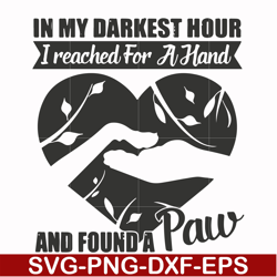 In my darkest hour I reached for a hand and found a paw svg, png, dxf, eps file FN000863