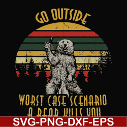 Go outside worst case scenario a bear kills you svg, png, dxf, eps file FN000873