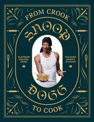 2024 Book : From Crook to Cook: Platinum Recipes from Tha Boss Dogg's Kitchen (Snoop Dogg Cookbook, Celebrity Cookbook.
